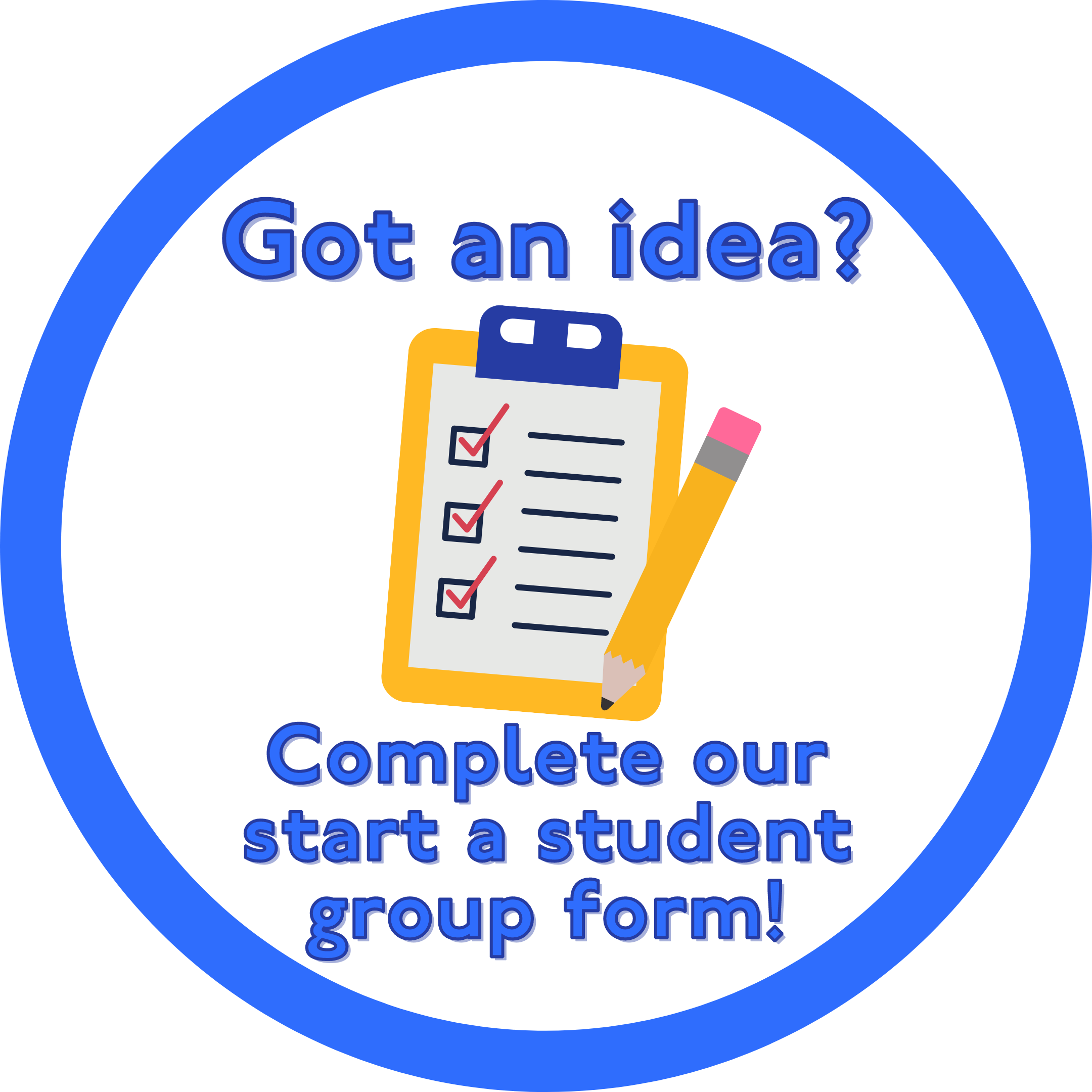 Got your idea? Complete our Start a Student Group form! 